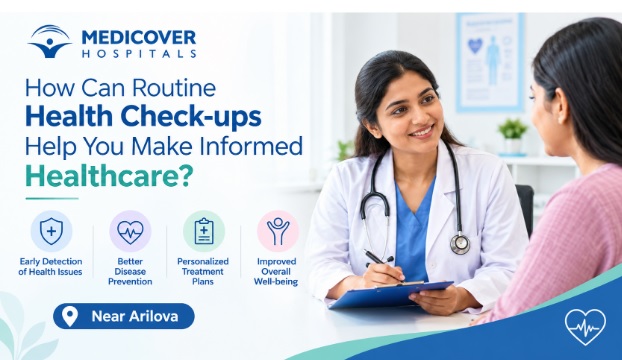 How Can Routine Health Check-ups Help You Make Informed Healthcare Decisions Near Arilova?